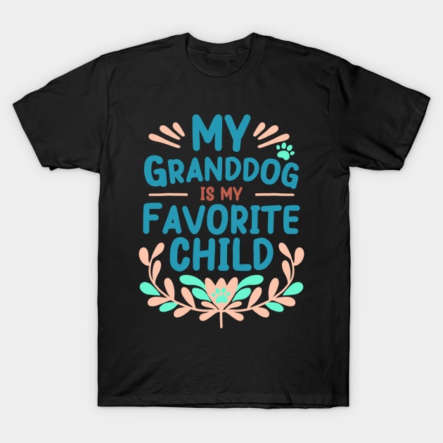 Mother's Day My Granddog is My Favorite Child T-Shirt by Psitta